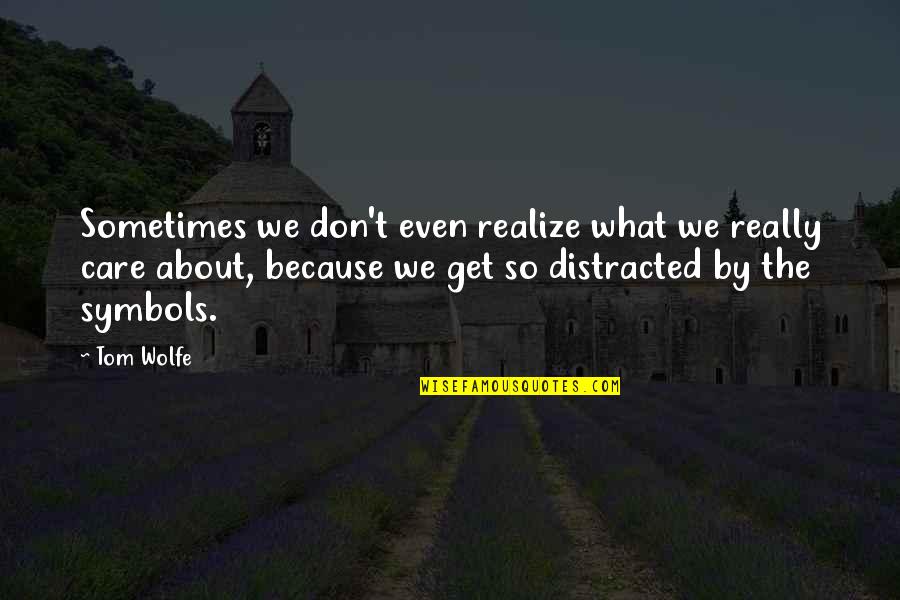 Moisant And Company Quotes By Tom Wolfe: Sometimes we don't even realize what we really Moisant And Company Quotes By Tom Wolfe: Sometimes we don't even realize what we really