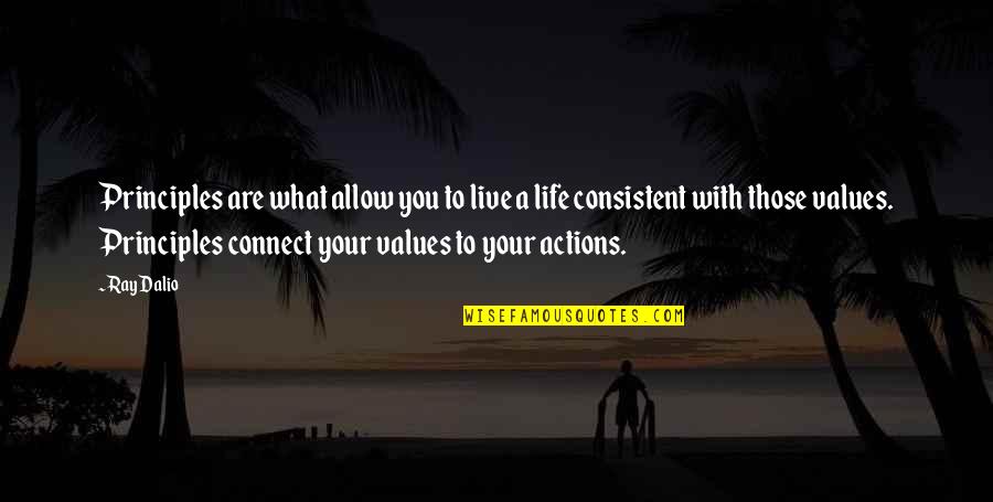 Moise Quotes By Ray Dalio: Principles are what allow you to live a Moise Quotes By Ray Dalio: Principles are what allow you to live a