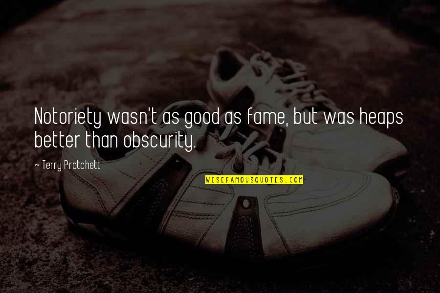 Moise Quotes By Terry Pratchett: Notoriety wasn't as good as fame, but was Moise Quotes By Terry Pratchett: Notoriety wasn't as good as fame, but was
