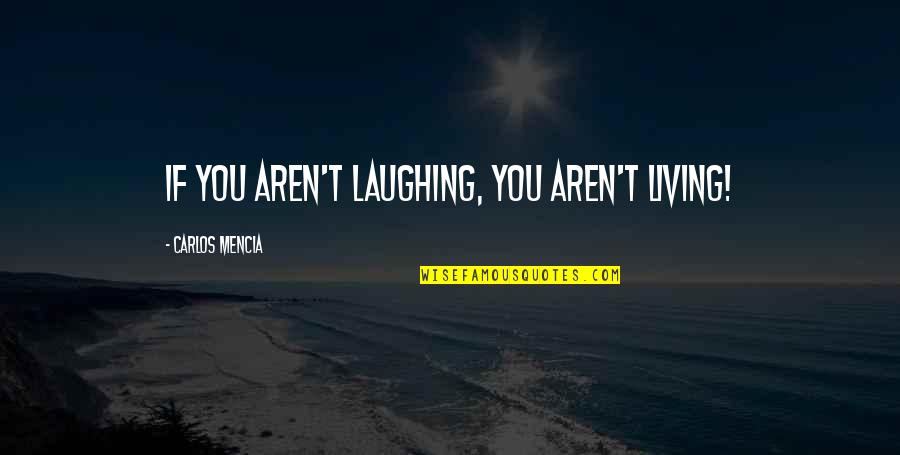 Moisei Vainberg Quotes By Carlos Mencia: If you aren't laughing, you aren't living! Moisei Vainberg Quotes By Carlos Mencia: If you aren't laughing, you aren't living!