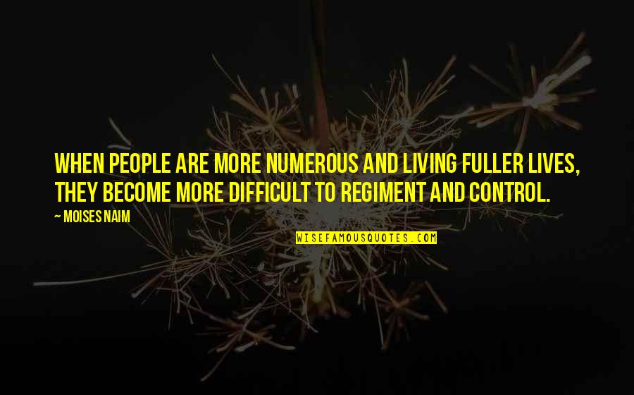 Moises Naim Quotes By Moises Naim: When people are more numerous and living fuller