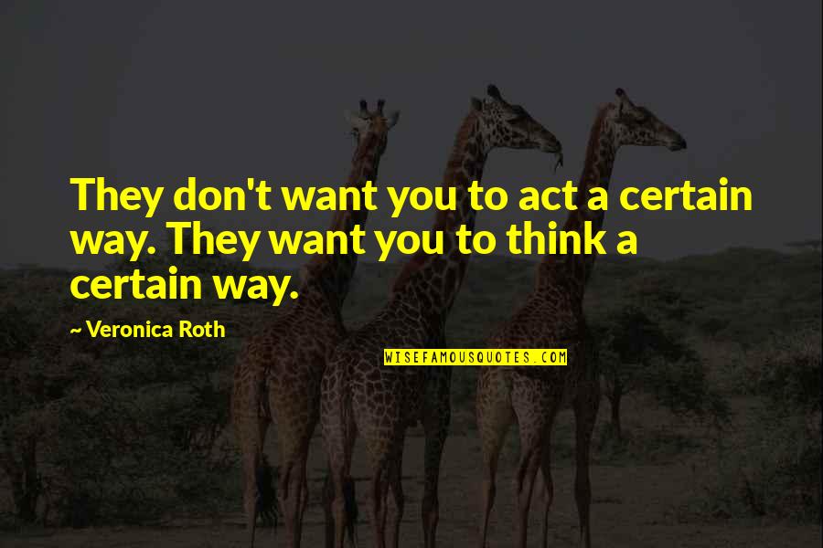Moiseyev Dancers Quotes By Veronica Roth: They don't want you to act a certain