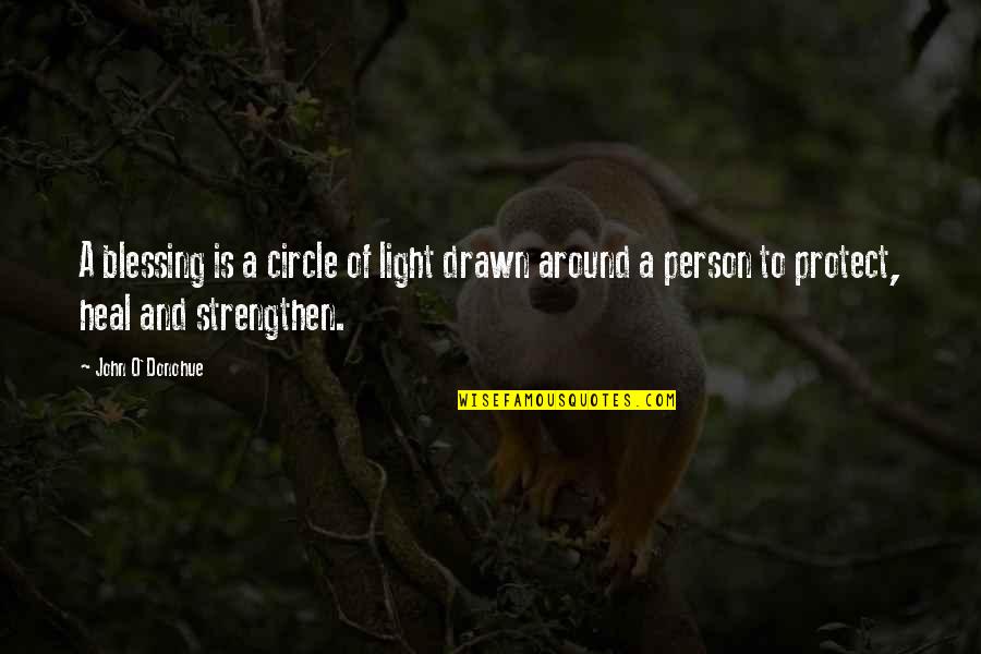 Moishasonline Quotes By John O'Donohue: A blessing is a circle of light drawn