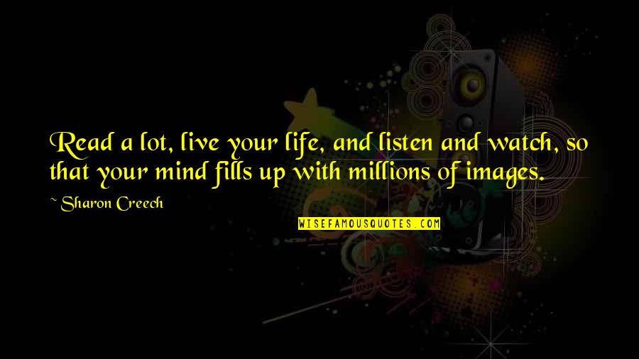 Moist Cake Quotes By Sharon Creech: Read a lot, live your life, and listen Moist Cake Quotes By Sharon Creech: Read a lot, live your life, and listen
