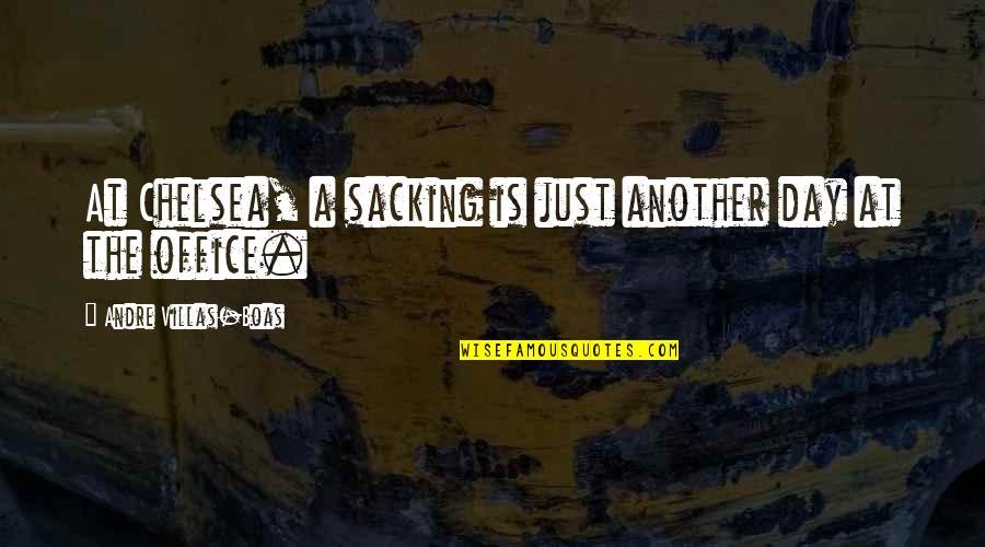 Moist Movie Quote Quotes By Andre Villas-Boas: At Chelsea, a sacking is just another day Moist Movie Quote Quotes By Andre Villas-Boas: At Chelsea, a sacking is just another day