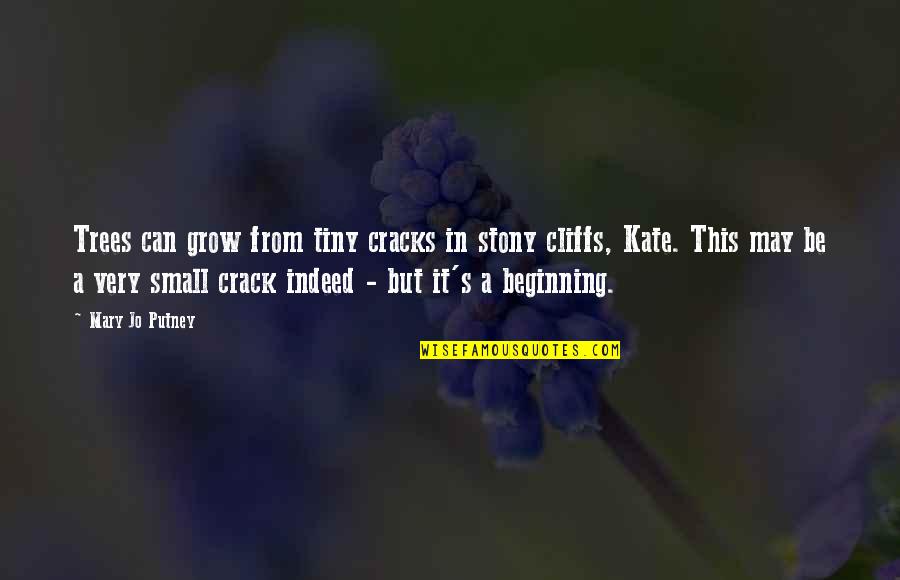 Moist Movie Quote Quotes By Mary Jo Putney: Trees can grow from tiny cracks in stony Moist Movie Quote Quotes By Mary Jo Putney: Trees can grow from tiny cracks in stony