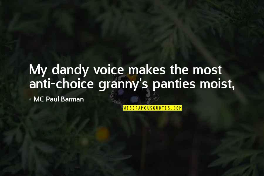 Moist Quotes By MC Paul Barman: My dandy voice makes the most anti-choice granny's Moist Quotes By MC Paul Barman: My dandy voice makes the most anti-choice granny's