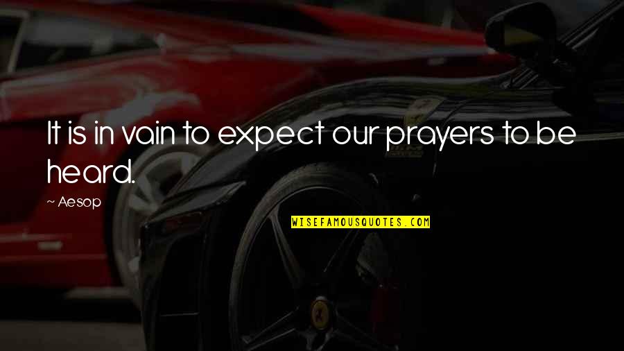 Moist Rain Quotes By Aesop: It is in vain to expect our prayers