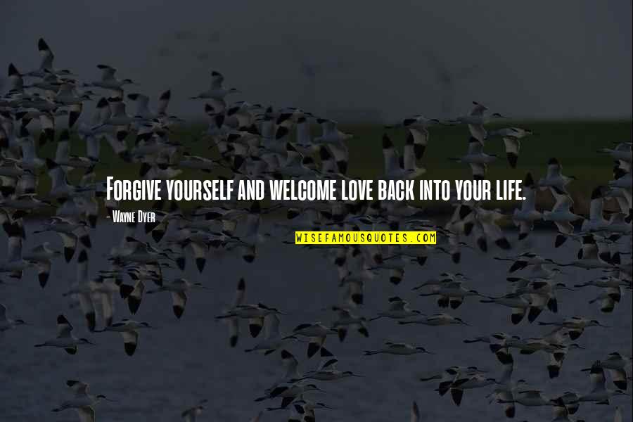 Moist Towelette Movie Quote Quotes By Wayne Dyer: Forgive yourself and welcome love back into your