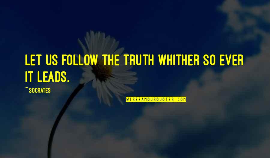 Moist Towelette Quotes By Socrates: Let us follow the truth whither so ever