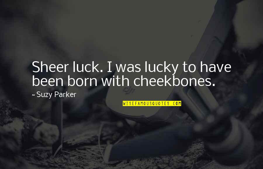 Moisten Synonyms Quotes By Suzy Parker: Sheer luck. I was lucky to have been