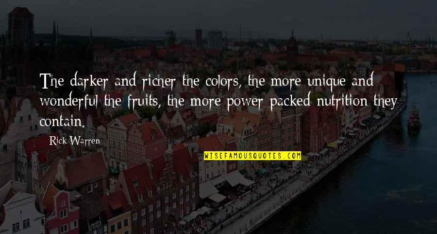 Moister Quotes By Rick Warren: The darker and richer the colors, the more