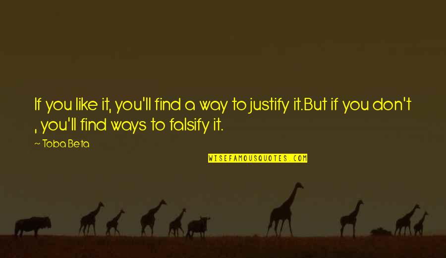 Moistures Quotes By Toba Beta: If you like it, you'll find a way Moistures Quotes By Toba Beta: If you like it, you'll find a way