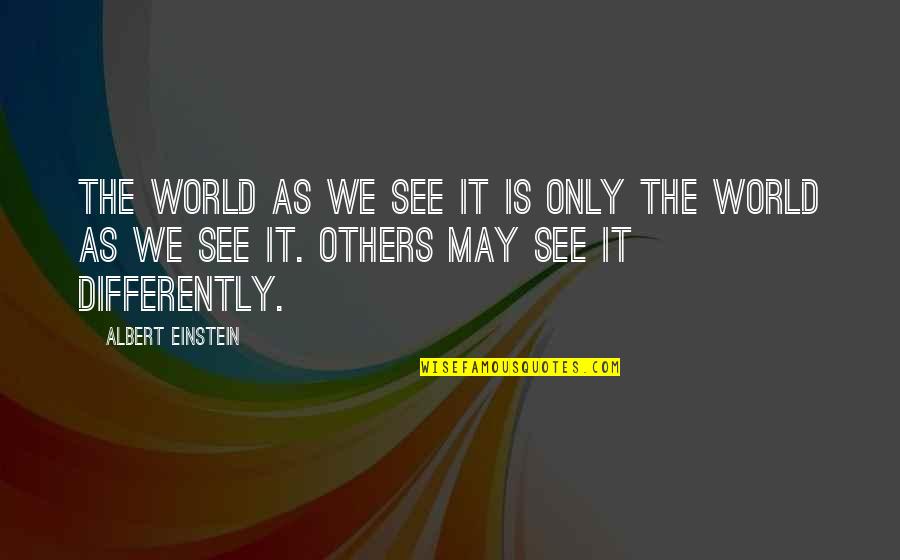 Moistureshield Quotes By Albert Einstein: The world as we see it is only