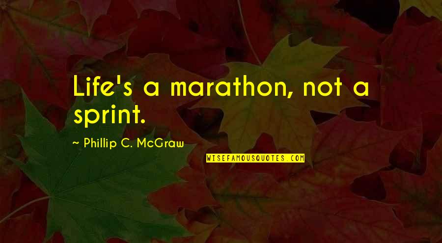 Moistureshield Quotes By Phillip C. McGraw: Life's a marathon, not a sprint.