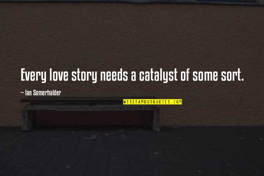 Moisturiser With Spf Quotes By Ian Somerhalder: Every love story needs a catalyst of some