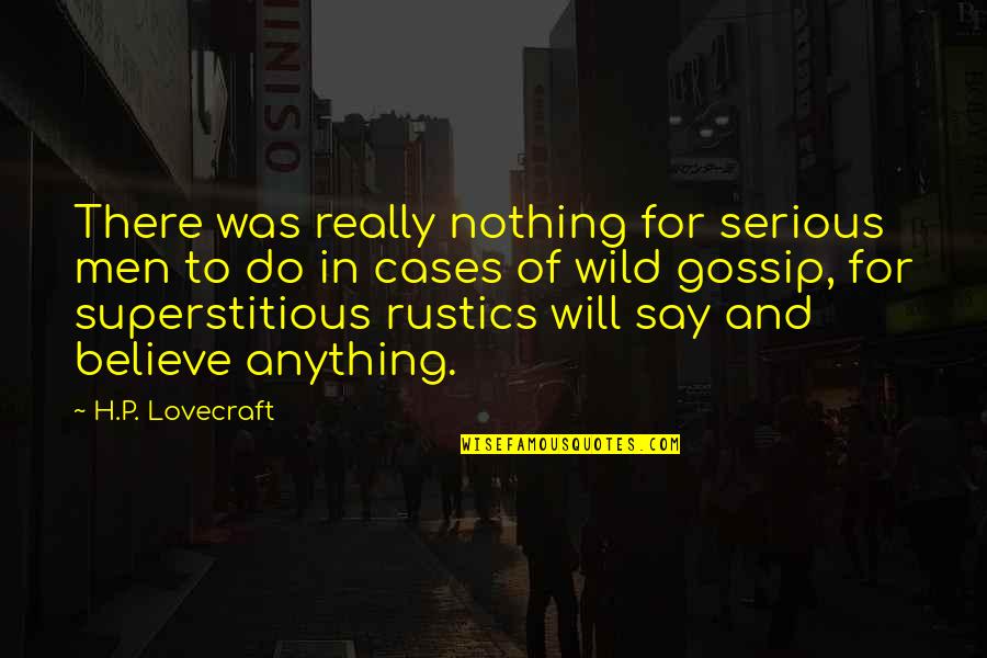 Moisturisers Quotes By H.P. Lovecraft: There was really nothing for serious men to
