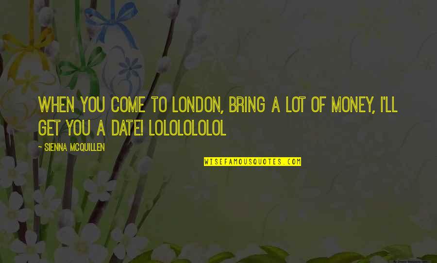 Moisturising Shampoo Quotes By Sienna McQuillen: When you come to London, bring a lot