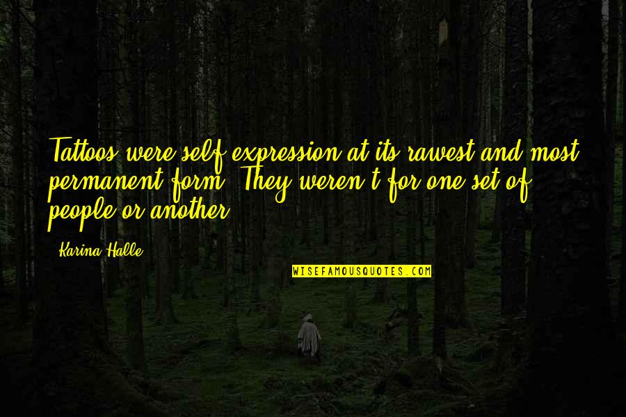 Moisturizes Quotes By Karina Halle: Tattoos were self-expression at its rawest and most Moisturizes Quotes By Karina Halle: Tattoos were self-expression at its rawest and most