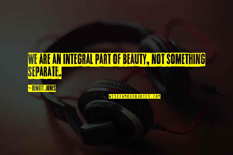 Moisturizing Lotions Quotes By Dewitt Jones: We are an integral part of beauty, not Moisturizing Lotions Quotes By Dewitt Jones: We are an integral part of beauty, not