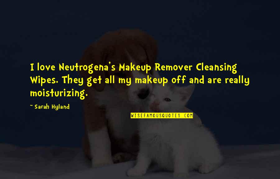 Moisturizing Quotes By Sarah Hyland: I love Neutrogena's Makeup Remover Cleansing Wipes. They