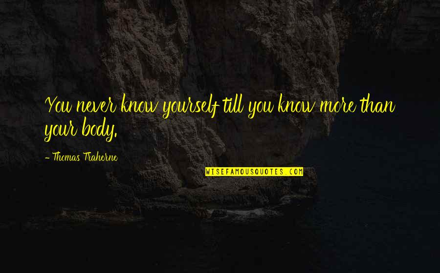 Moisturizing Quotes By Thomas Traherne: You never know yourself till you know more