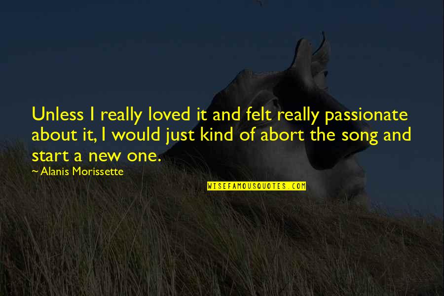 Moitessier La Quotes By Alanis Morissette: Unless I really loved it and felt really