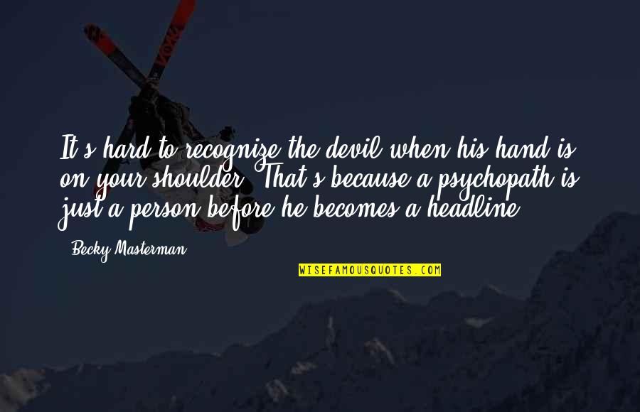 Moitessier La Quotes By Becky Masterman: It's hard to recognize the devil when his Moitessier La Quotes By Becky Masterman: It's hard to recognize the devil when his