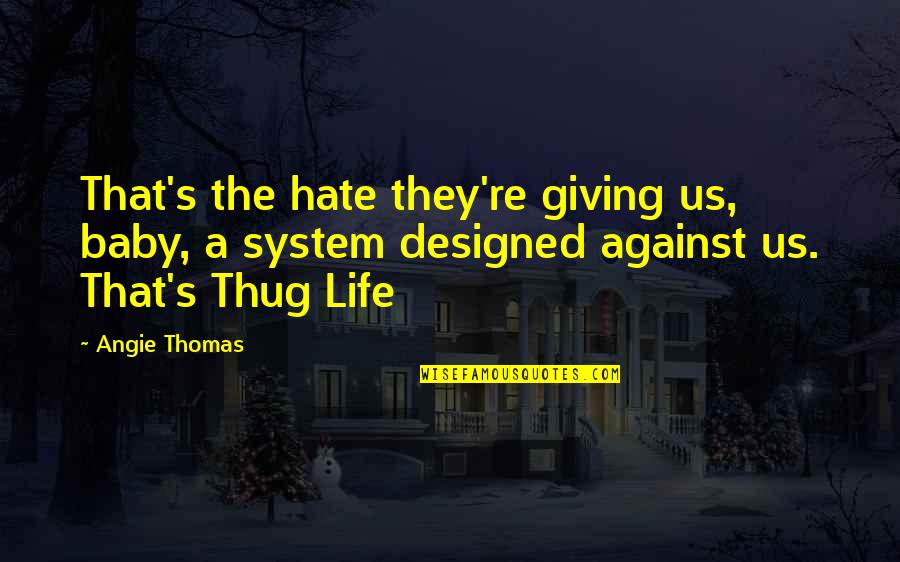 Moivre Quotes By Angie Thomas: That's the hate they're giving us, baby, a