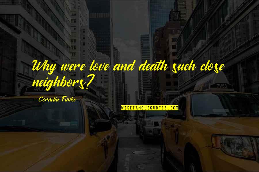 Moivre Quotes By Cornelia Funke: Why were love and death such close neighbors?
