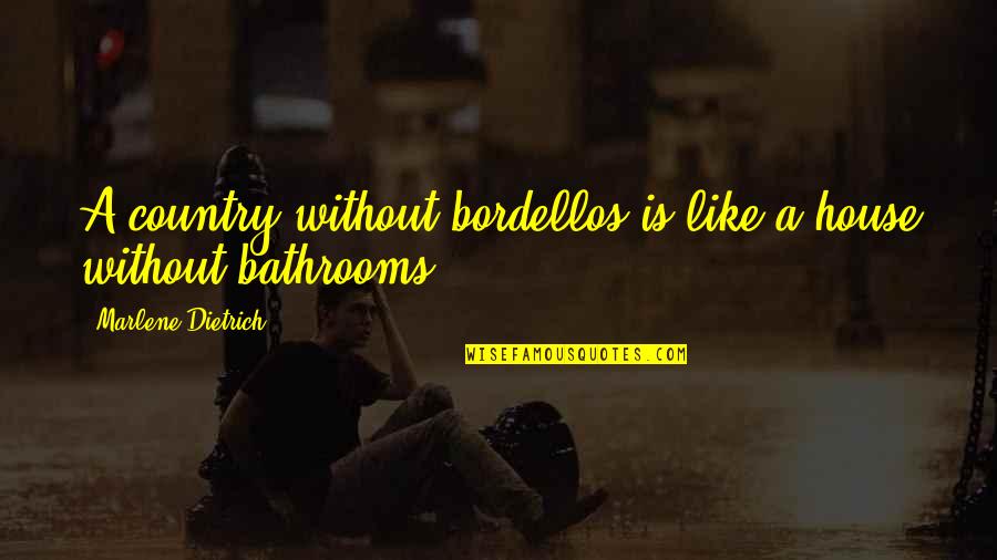 Moize Nedir Quotes By Marlene Dietrich: A country without bordellos is like a house