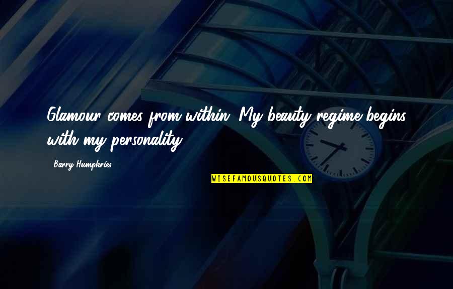 Mojado Ricardo Quotes By Barry Humphries: Glamour comes from within. My beauty regime begins Mojado Ricardo Quotes By Barry Humphries: Glamour comes from within. My beauty regime begins