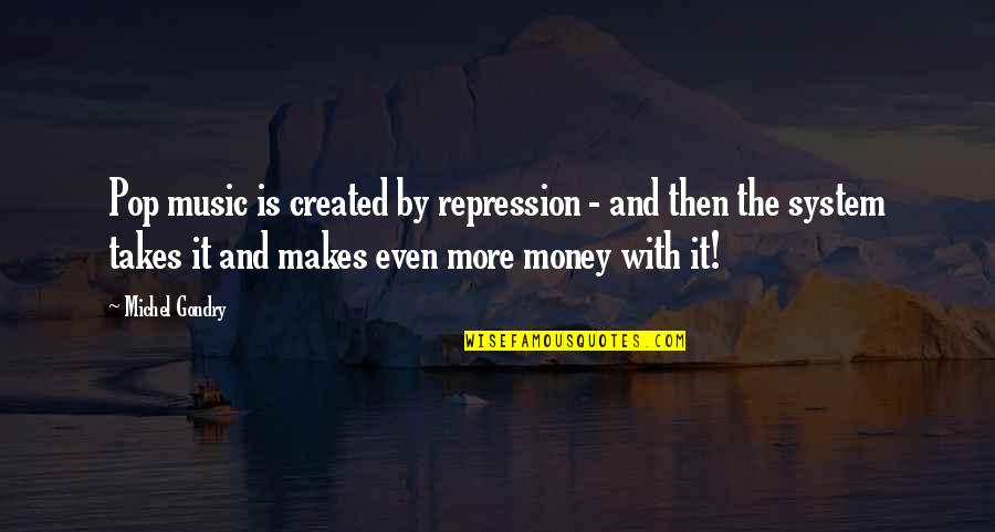 Mojado Ricardo Quotes By Michel Gondry: Pop music is created by repression - and Mojado Ricardo Quotes By Michel Gondry: Pop music is created by repression - and