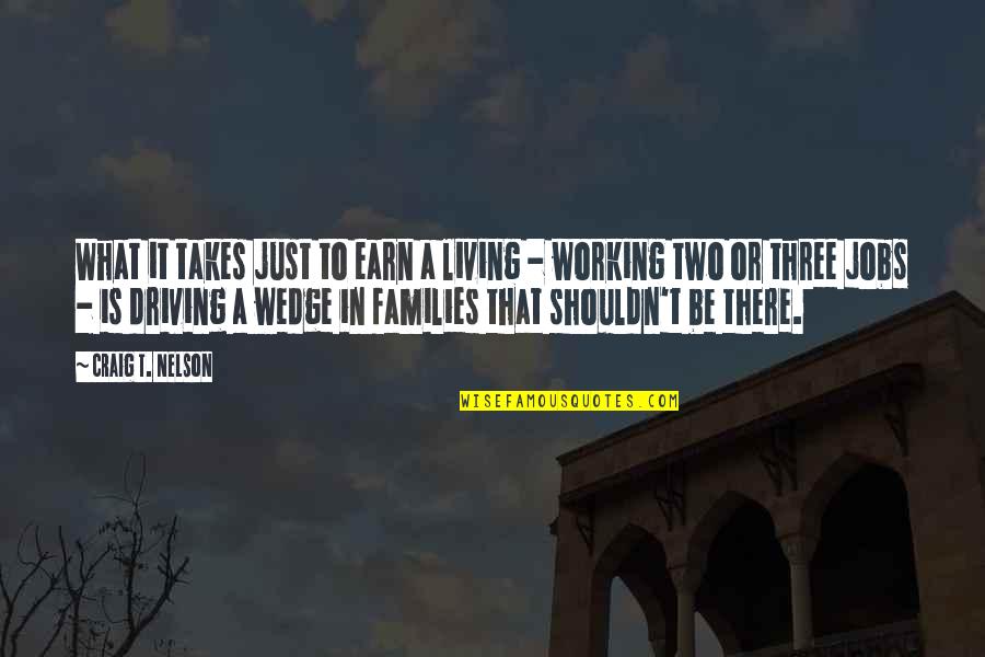 Mojares Gregg Quotes By Craig T. Nelson: What it takes just to earn a living Mojares Gregg Quotes By Craig T. Nelson: What it takes just to earn a living