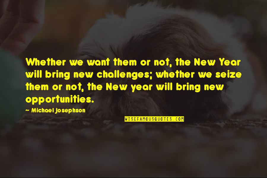 Mojari Quotes By Michael Josephson: Whether we want them or not, the New