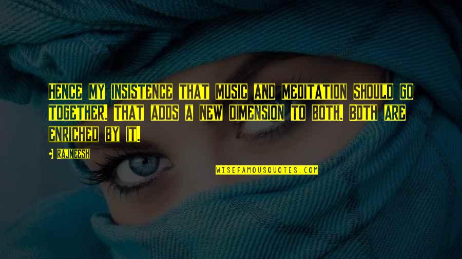 Mojarra Al Quotes By Rajneesh: Hence my insistence that music and meditation should Mojarra Al Quotes By Rajneesh: Hence my insistence that music and meditation should