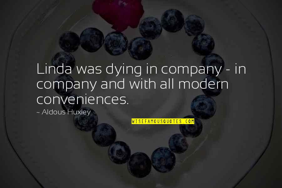 Mojarra Quotes By Aldous Huxley: Linda was dying in company - in company
