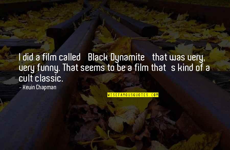 Mojarra Quotes By Kevin Chapman: I did a film called 'Black Dynamite' that Mojarra Quotes By Kevin Chapman: I did a film called 'Black Dynamite' that