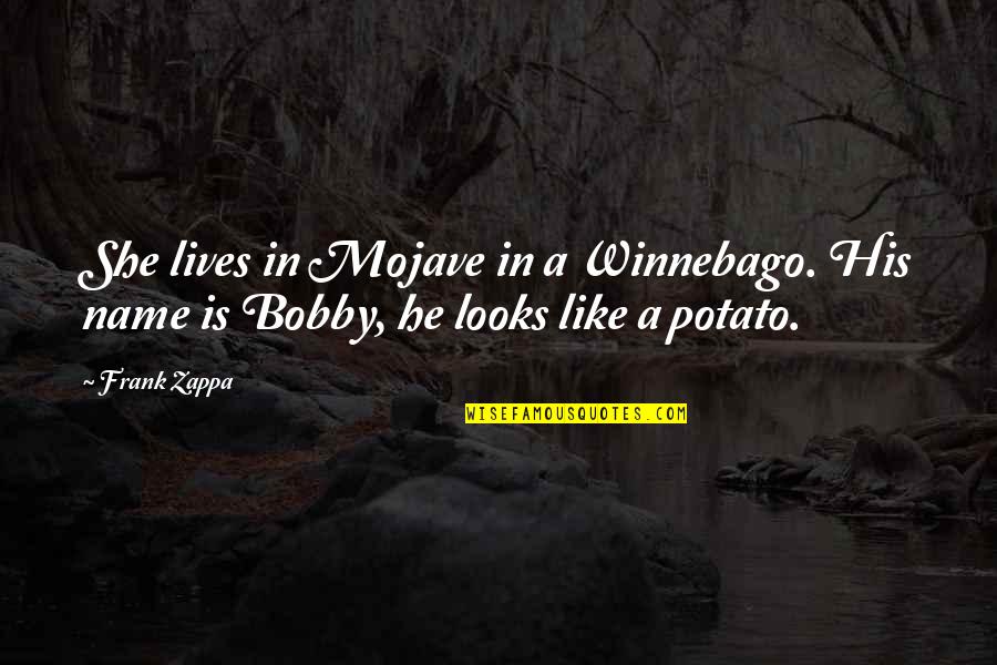 Mojave Quotes By Frank Zappa: She lives in Mojave in a Winnebago. His