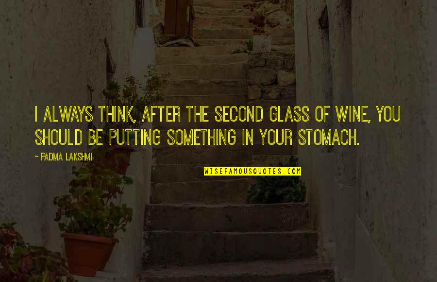Mojca Dvosed Quotes By Padma Lakshmi: I always think, after the second glass of Mojca Dvosed Quotes By Padma Lakshmi: I always think, after the second glass of