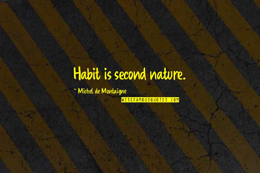 Mojca Erdmann Quotes By Michel De Montaigne: Habit is second nature.