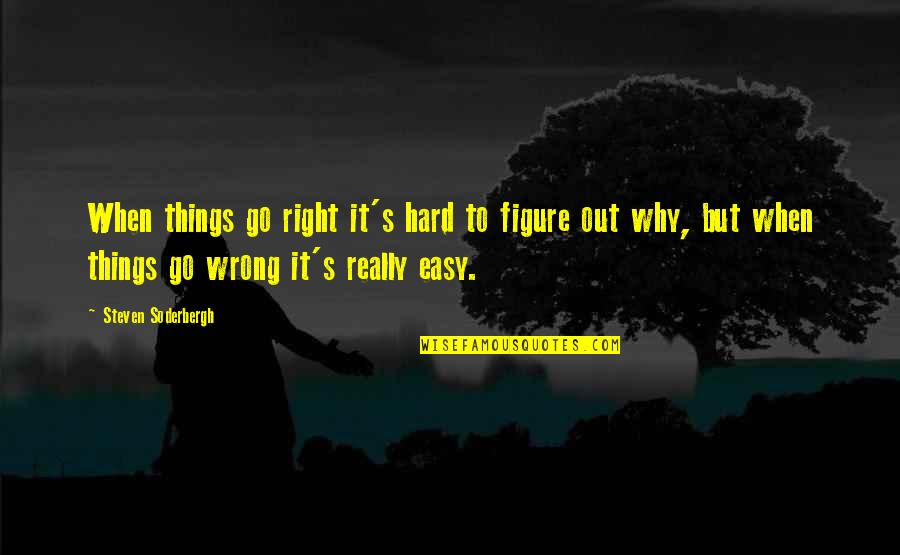 Mojeed Akintayo Quotes By Steven Soderbergh: When things go right it's hard to figure Mojeed Akintayo Quotes By Steven Soderbergh: When things go right it's hard to figure