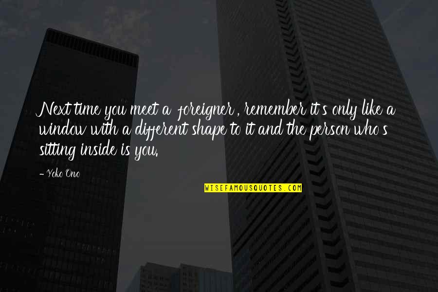 Mojeed Akintayo Quotes By Yoko Ono: Next time you meet a 'foreigner', remember it's Mojeed Akintayo Quotes By Yoko Ono: Next time you meet a 'foreigner', remember it's