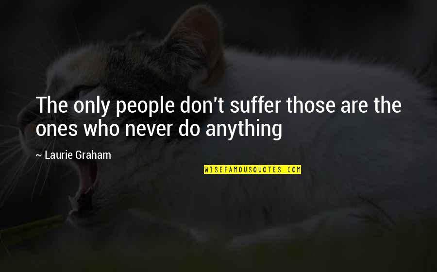 Mojegobi Quotes By Laurie Graham: The only people don't suffer those are the