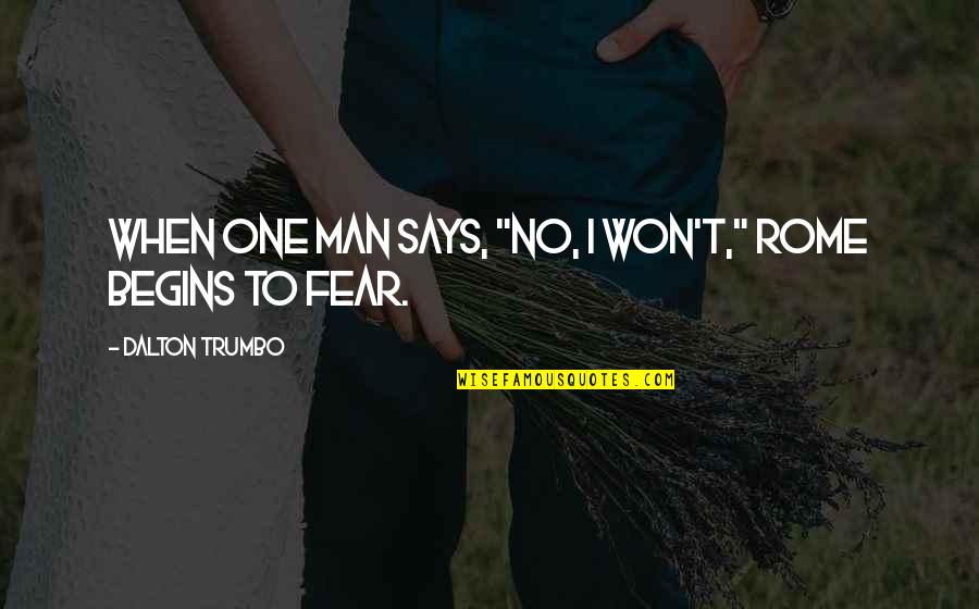 Mojej Jaka Quotes By Dalton Trumbo: When one man says, "No, I won't," Rome Mojej Jaka Quotes By Dalton Trumbo: When one man says, "No, I won't," Rome