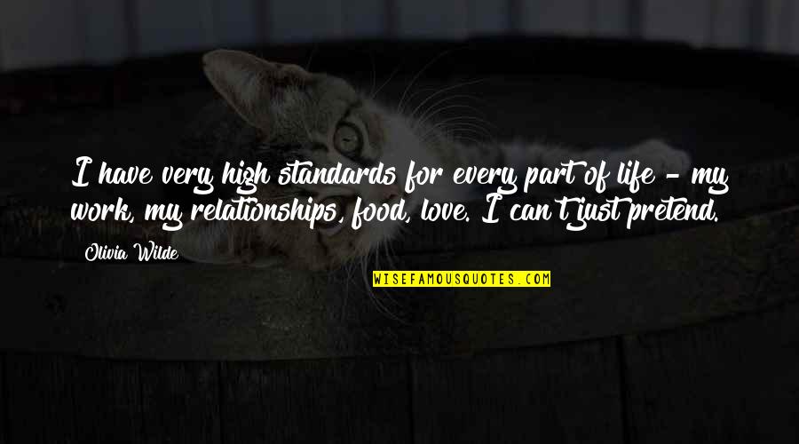 Mojeretence Quotes By Olivia Wilde: I have very high standards for every part Mojeretence Quotes By Olivia Wilde: I have very high standards for every part