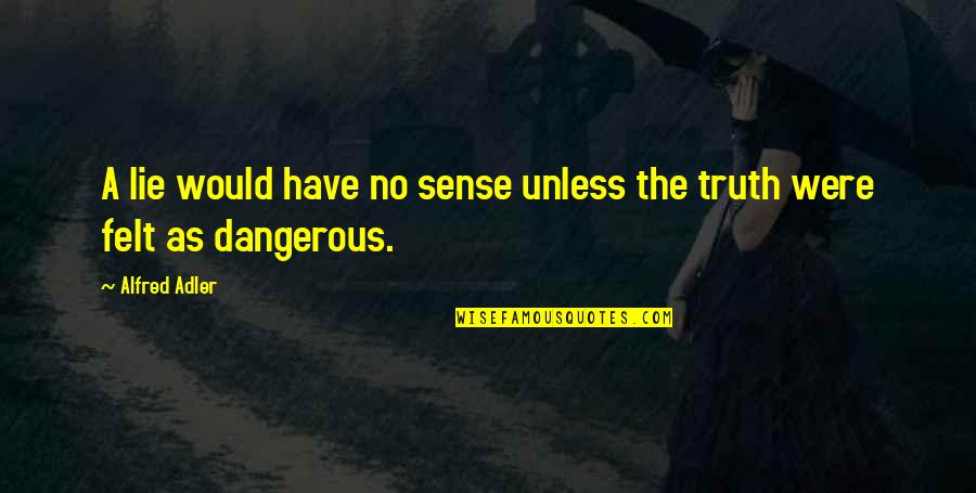 Mojicon Quotes By Alfred Adler: A lie would have no sense unless the