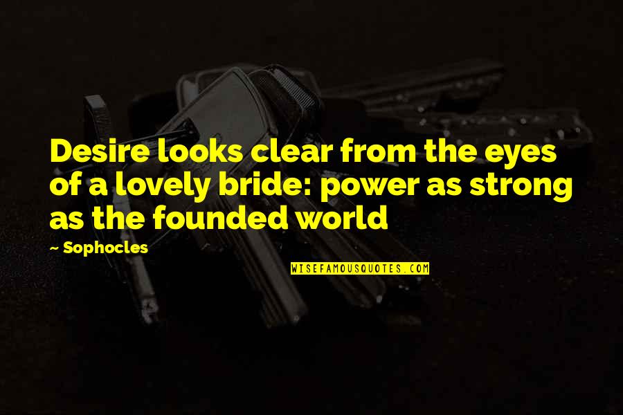 Mojih 13 Quotes By Sophocles: Desire looks clear from the eyes of a