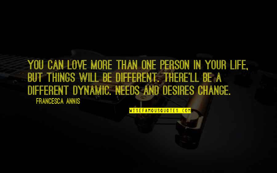 Mojih Pet Quotes By Francesca Annis: You can love more than one person in Mojih Pet Quotes By Francesca Annis: You can love more than one person in