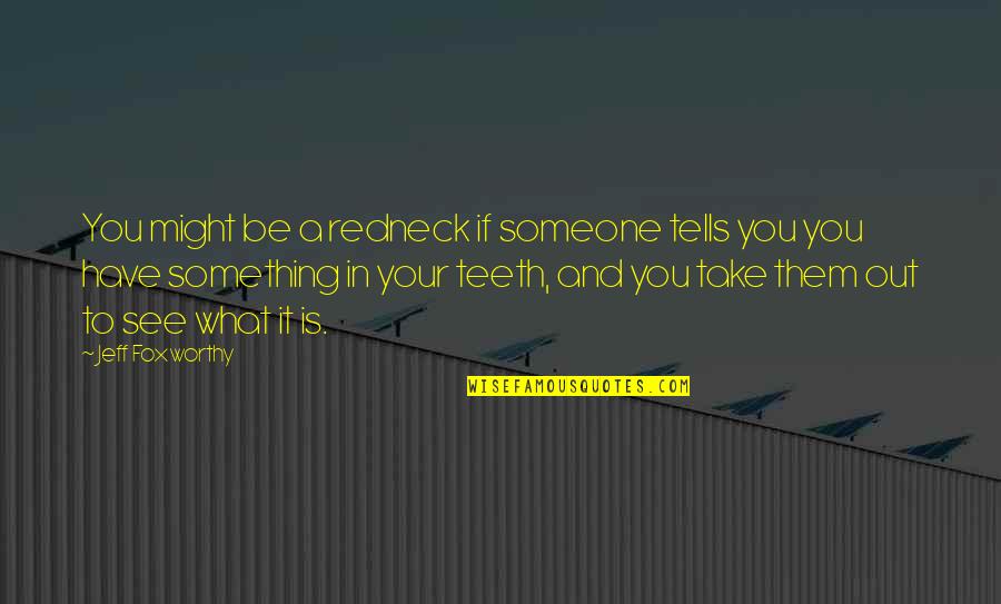 Mojih Pet Quotes By Jeff Foxworthy: You might be a redneck if someone tells Mojih Pet Quotes By Jeff Foxworthy: You might be a redneck if someone tells